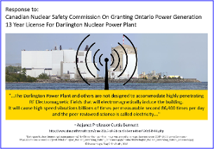 Adjunct Professor Curtis Bennett's Response to: Canadian Nuclear Safety Commission On Granting Ontario Power Generation 13 Year License For Darlington Nuclear Power Plant