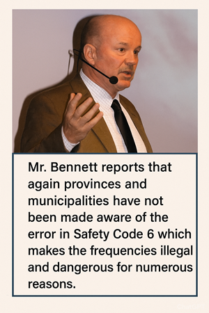 Mr. Bennett reports that again provinces and municipalities have not been made aware of the error [or omission] in Safety Code 6 which makes the frequencies illegal and dangerous for numerous reasons.