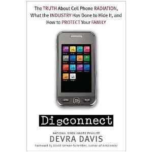 Disconnect: The Truth about Cell Phone Radiation, What the Industry has done to Hide it and How to Protect your Family