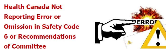 Health Canada Not Reporting Error or Omission in Safety Code 6 or Recommendations of Committee