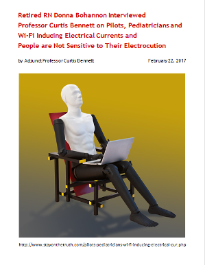 'Retired RN Donna Bohannon Interviewed Professor Curtis Bennett on Pilots, Pediatricians and Wi-Fi Inducing Electrical Currents and People are Not Sensitive to Their Electrocution' by Adjunct Professor Curtis Bennett, February 22, 2017